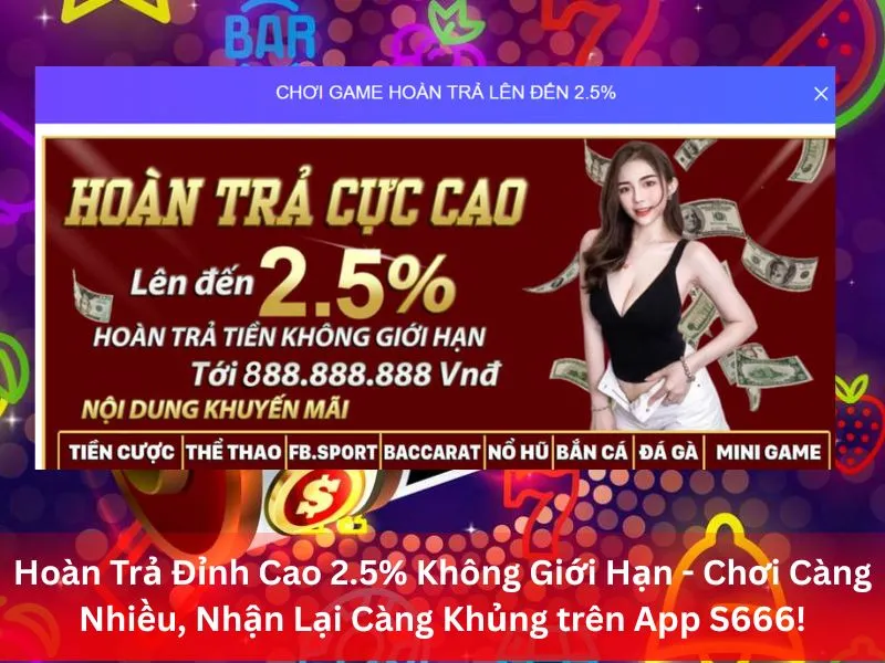 Hoàn Trả Đỉnh Cao 2.5% Không Giới Hạn