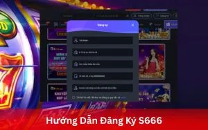 Hướng Dẫn Đăng Ký S666 Chi Tiết, An Toàn Cho Người Mới Bắt Đầu qua App S666