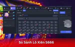 So Sánh Lô Xiên S666 – Giúp Người Chơi Chọn Lựa Hình Thức Phù Hợp Nhất