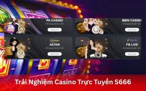 Trải Nghiệm Casino Trực Tuyến S666 Đẳng Cấp Quốc Tế tại App S666